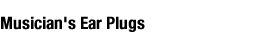 Musicians' Ear Plugs