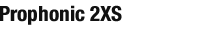 prophonic 2XS